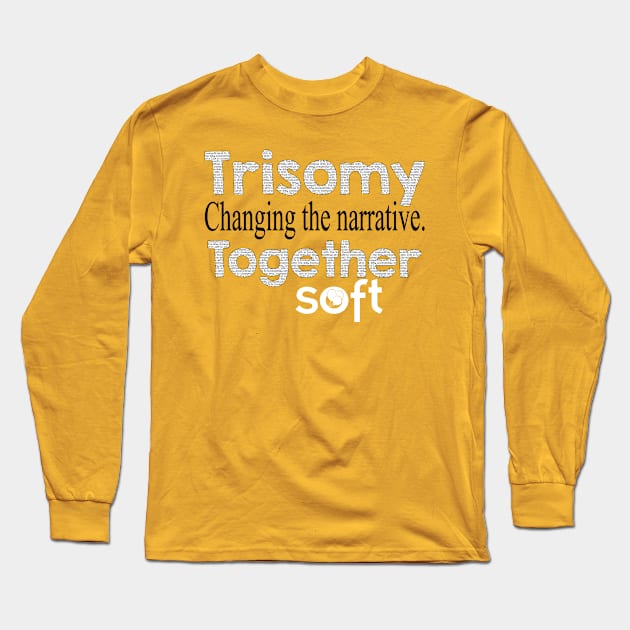 Changing the Narrative Together Long Sleeve T-Shirt by SOFT Trisomy Awareness